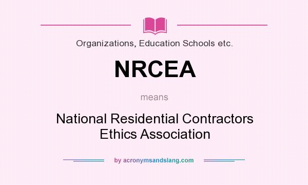 What does NRCEA mean? It stands for National Residential Contractors Ethics Association