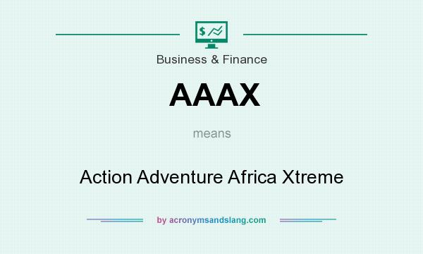 What does AAAX mean? It stands for Action Adventure Africa Xtreme
