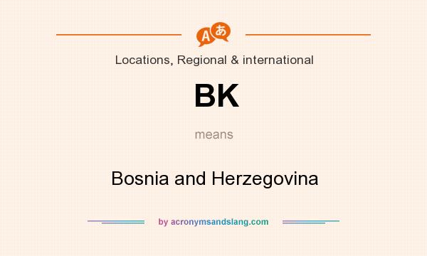 What does BK mean? It stands for Bosnia and Herzegovina