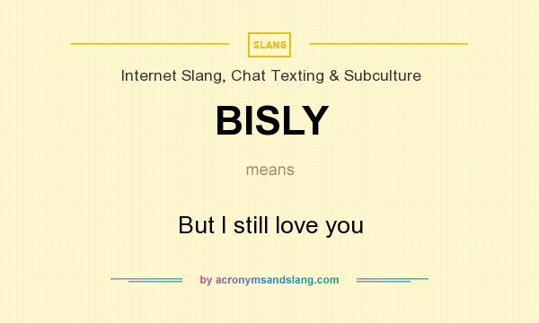 What does BISLY mean? It stands for But I still love you