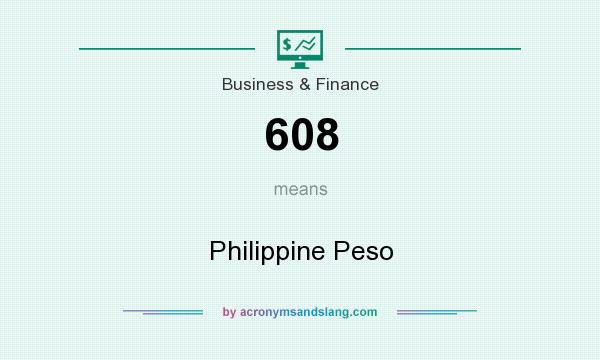 What does 608 mean? It stands for Philippine Peso