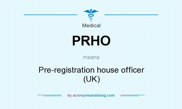 What does PRHO mean? It stands for Pre-registration house officer (UK)