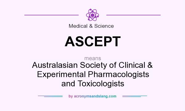 What does ASCEPT mean? It stands for Australasian Society of Clinical & Experimental Pharmacologists and Toxicologists