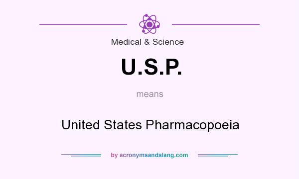 What does U.S.P. mean? It stands for United States Pharmacopoeia