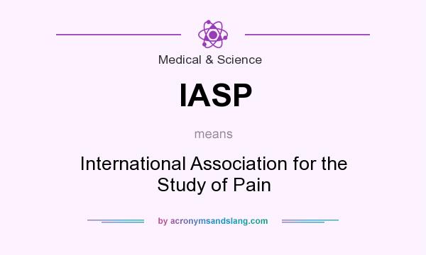What does IASP mean? It stands for International Association for the Study of Pain