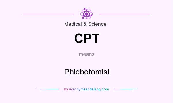 What does CPT mean? It stands for Phlebotomist