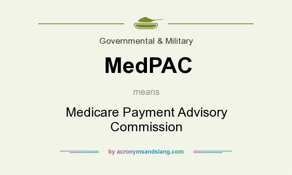 What does MedPAC mean? It stands for Medicare Payment Advisory Commission