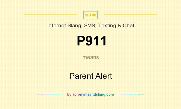 What does P911 mean? It stands for Parent Alert