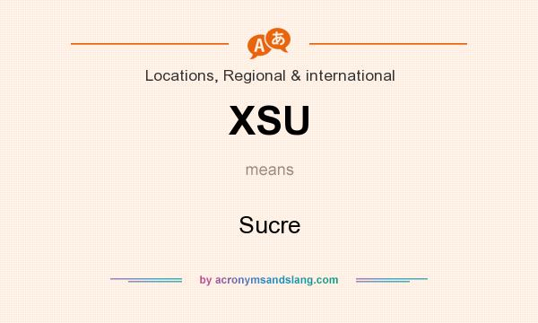 What does XSU mean? It stands for Sucre
