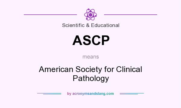 What does ASCP mean? It stands for American Society for Clinical Pathology
