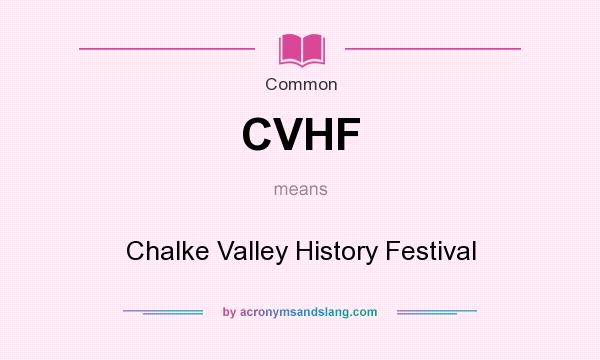 What does CVHF mean? It stands for Chalke Valley History Festival