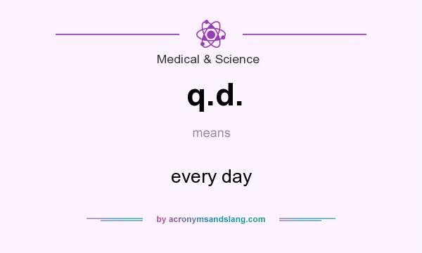 What does q.d. mean? It stands for every day