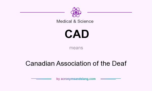 What does CAD mean? It stands for Canadian Association of the Deaf