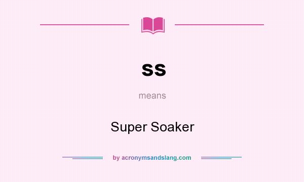 What does ss mean? It stands for Super Soaker