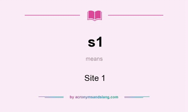 What does s1 mean? It stands for Site 1