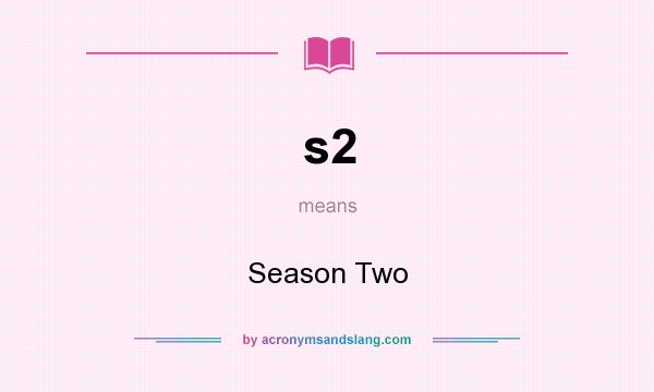 What does s2 mean? It stands for Season Two