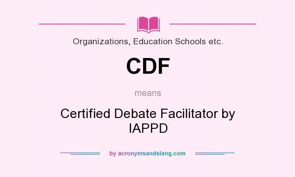 What does CDF mean? It stands for Certified Debate Facilitator by IAPPD