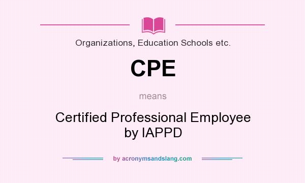 What does CPE mean? It stands for Certified Professional Employee by IAPPD