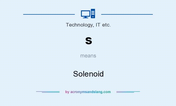 What does s mean? It stands for Solenoid