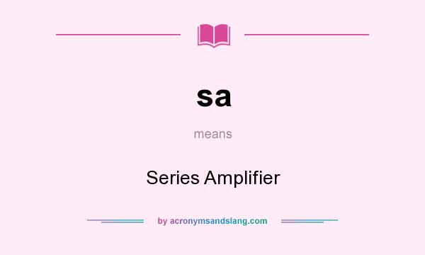 What does sa mean? It stands for Series Amplifier