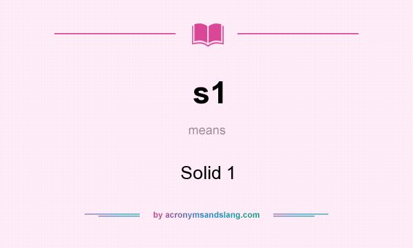 What does s1 mean? It stands for Solid 1
