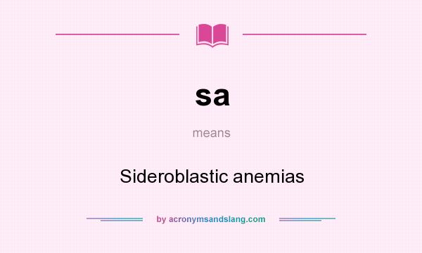 What does sa mean? It stands for Sideroblastic anemias