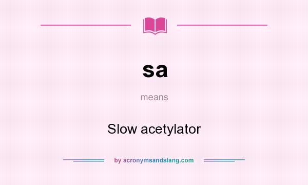 What does sa mean? It stands for Slow acetylator