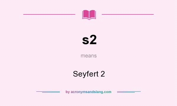 What does s2 mean? It stands for Seyfert 2