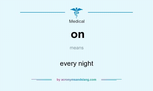 What does on mean? It stands for every night