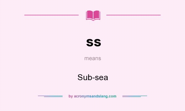 What does ss mean? It stands for Sub-sea