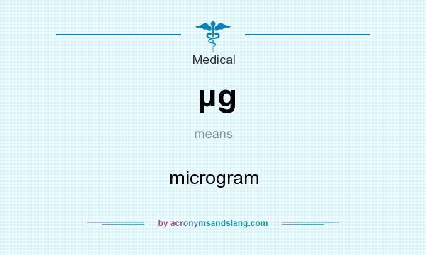What does μg mean? It stands for microgram
