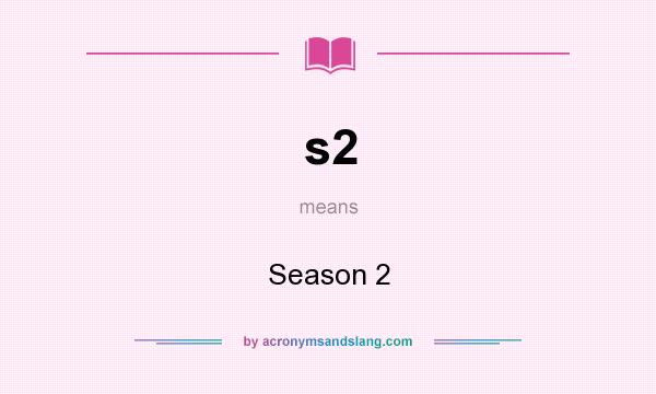 What does s2 mean? It stands for Season 2