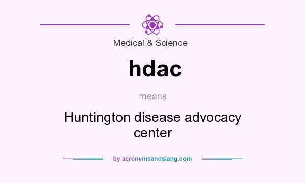 What does hdac mean? It stands for Huntington disease advocacy center