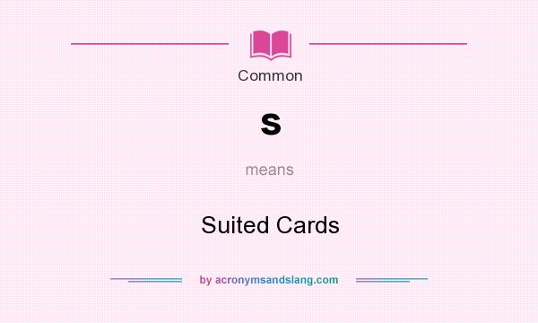 What does s mean? It stands for Suited Cards