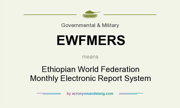 What does EWFMERS mean? It stands for Ethiopian World Federation Monthly Electronic Report System