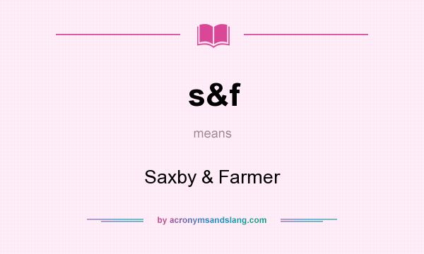 What does s&f mean? It stands for Saxby & Farmer