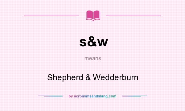 What does s&w mean? It stands for Shepherd & Wedderburn