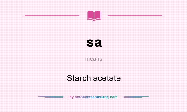 What does sa mean? It stands for Starch acetate