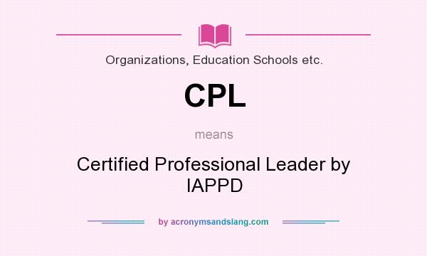 What does CPL mean? It stands for Certified Professional Leader by IAPPD