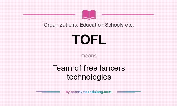 What does TOFL mean? It stands for Team of free lancers technologies