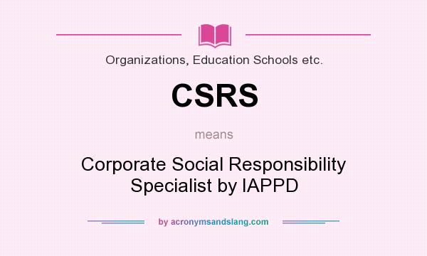 What does CSRS mean? It stands for Corporate Social Responsibility Specialist by IAPPD