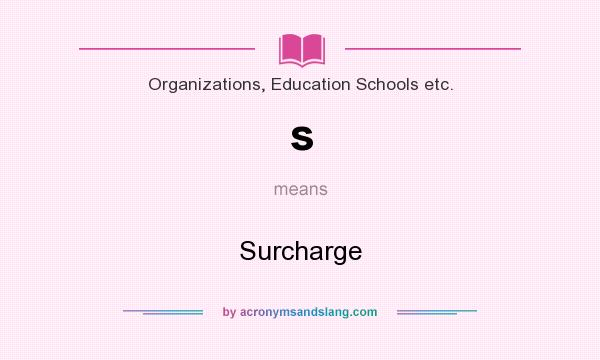 What does s mean? It stands for Surcharge