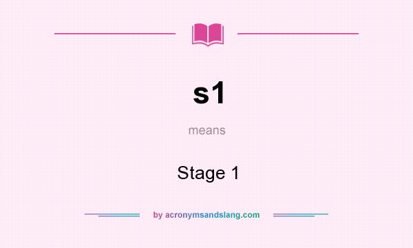 What does s1 mean? It stands for Stage 1