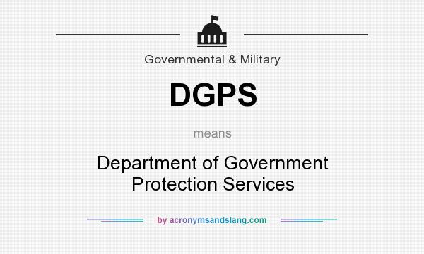 What does DGPS mean? It stands for Department of Government Protection Services