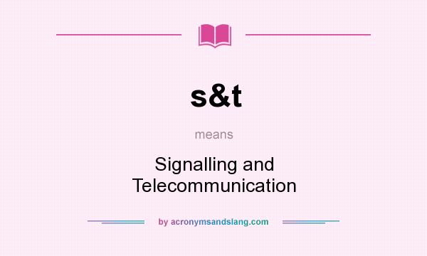 What does s&t mean? It stands for Signalling and Telecommunication