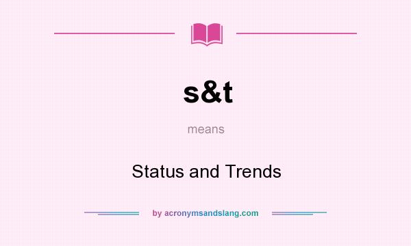 What does s&t mean? It stands for Status and Trends