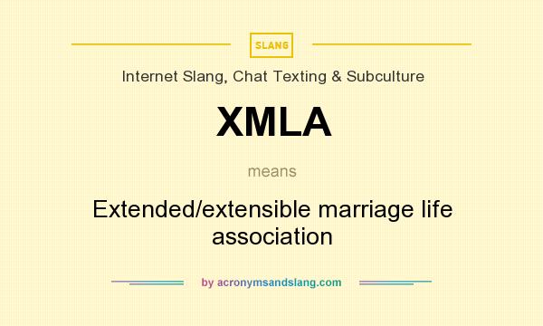 What does XMLA mean? It stands for Extended/extensible marriage life association