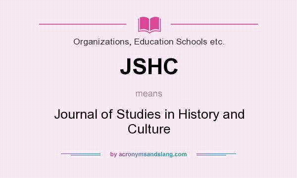 What does JSHC mean? It stands for Journal of Studies in History and Culture