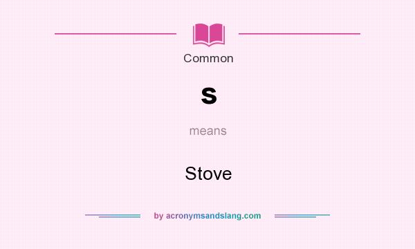 What does s mean? It stands for Stove