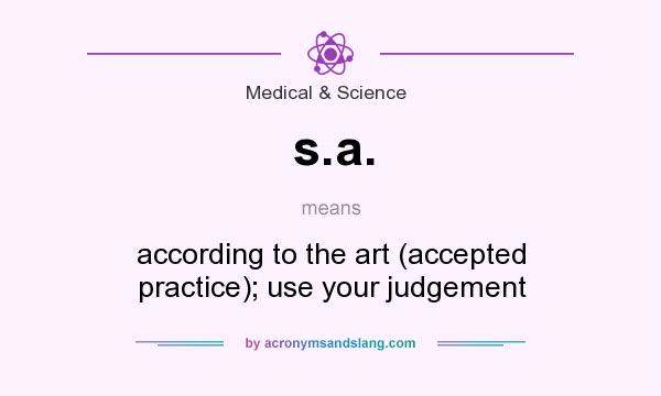 What does s.a. mean? It stands for according to the art (accepted practice); use your judgement